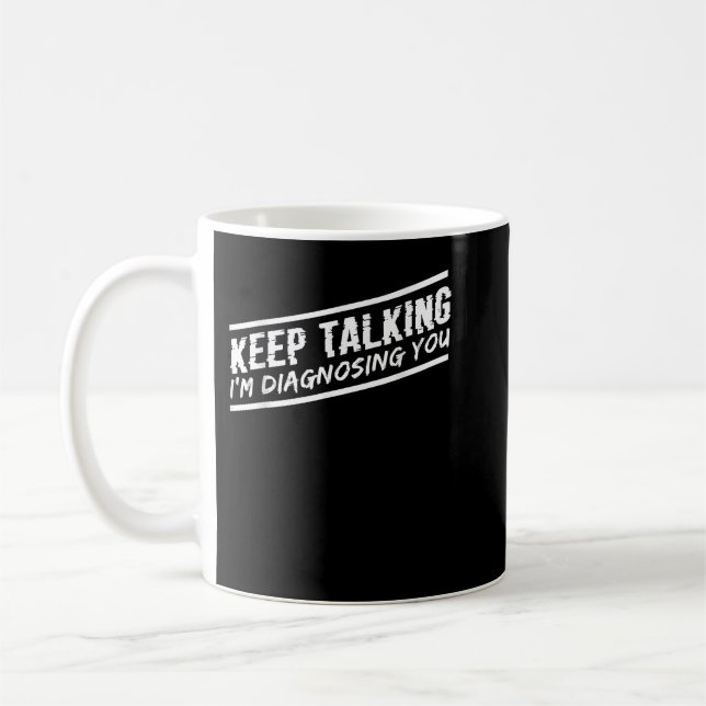 Keep Talking I'm Diagnosing You Psychologist Thera Coffee Mug (Left)