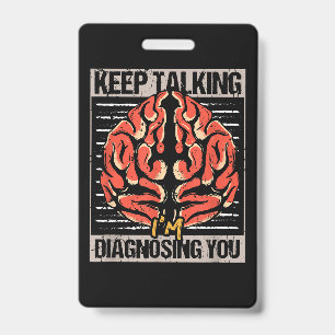 Keep Talking I'm Diagnosing You Psychology Gift  ID Badge