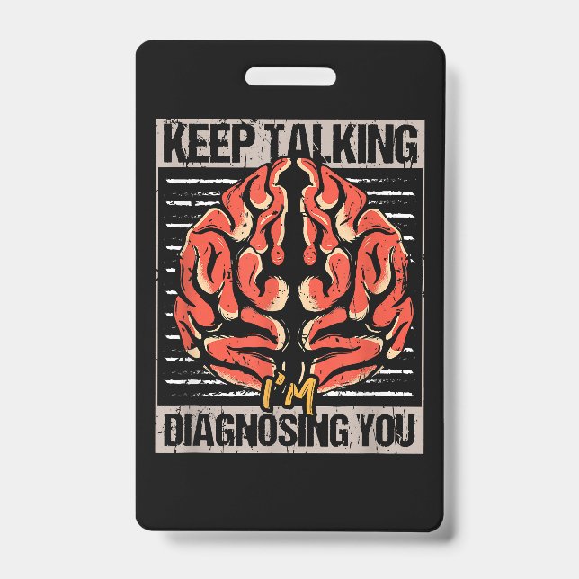 Keep Talking I'm Diagnosing You Psychology Gift  ID Badge (Front)