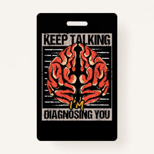 Keep Talking I'm Diagnosing You Psychology Gift ID Badge
