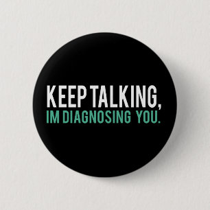 Keep Talking, I'm Diagnosing you Psychology Humour 6 Cm Round Badge