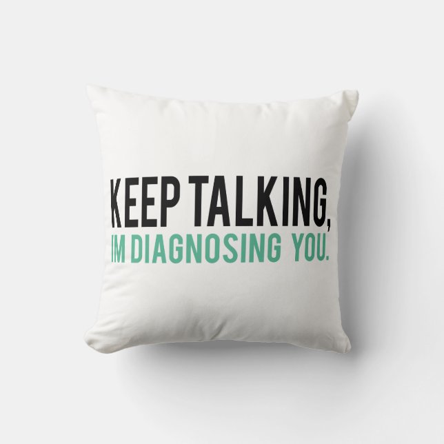 Keep Talking, I'm Diagnosing you Psychology Humour Cushion (Front)