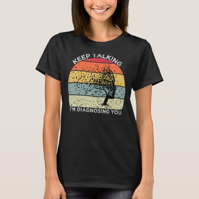 keep Talking I'm Diagnosing You  Psychology Psycho T-Shirt (Front)