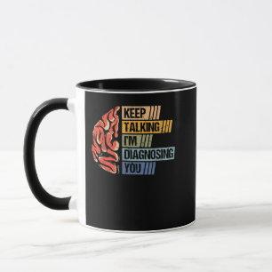 Keep Talking I'm Diagnosing You Psychology Psychol Mug