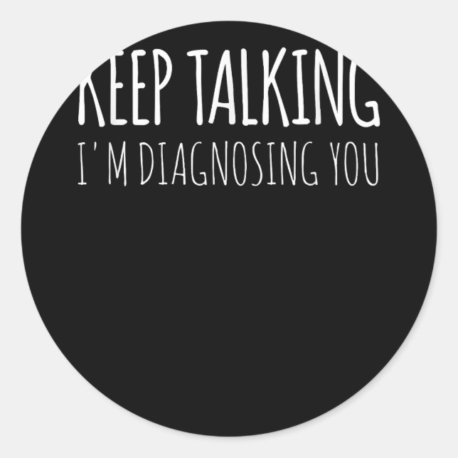 Keep Talking I'm Diagnosing You Psychology Retro  Classic Round Sticker (Front)