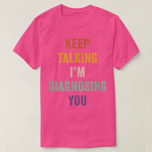 Keep Talking I'm Diagnosing You Psychology Retro  T-Shirt (Design Front)