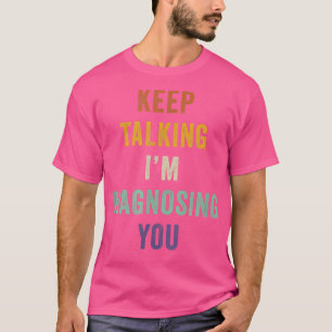 Keep Talking I'm Diagnosing You Psychology Retro T-Shirt