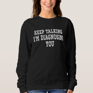 Keep Talking I'm Diagnosing You Psychology Retro V Sweatshirt