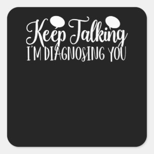 Keep Talking I'm Diagnosing You Psychology  Square Sticker