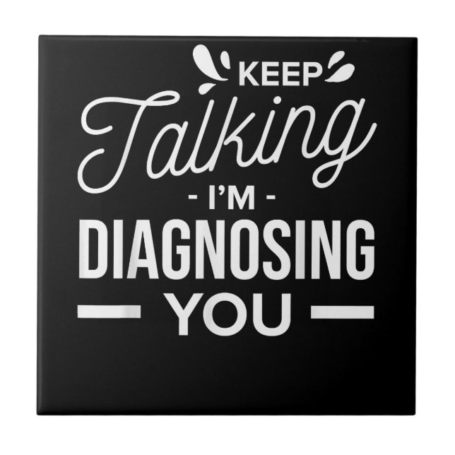 Keep Talking I'm Diagnosing You - Tile (Front)