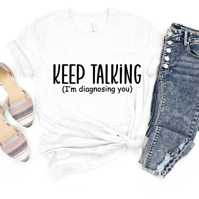 Keep Talking I'm... Sarcasm Funny Meme T-shirt (Creator Uploaded)