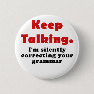 Keep Talking Im Silently Correcting your Grammar 6 Cm Round Badge