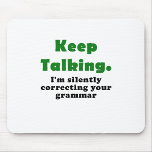 Keep Talking I'm Silently Correcting your Grammar Mouse Mat