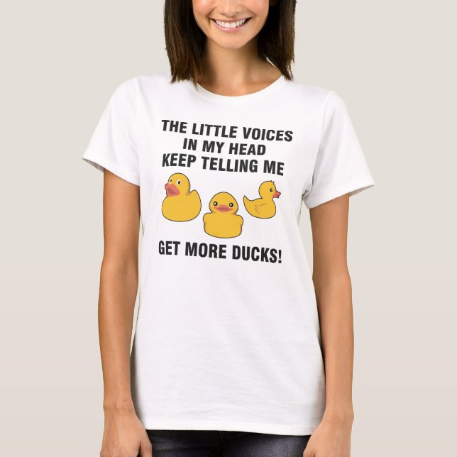 Keep Telling Me Get More Ducks T-Shirt (Front)