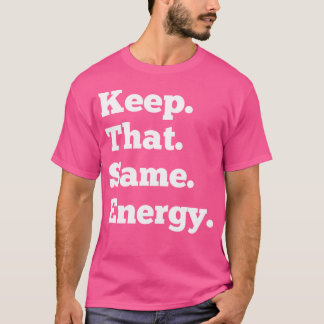 Keep That Same Energy Hip Hop Rap Workout 	 Men Wo T-Shirt