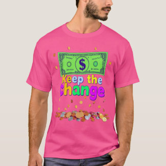 Keep the Change – Bold Attitude, Effortless Style T-Shirt