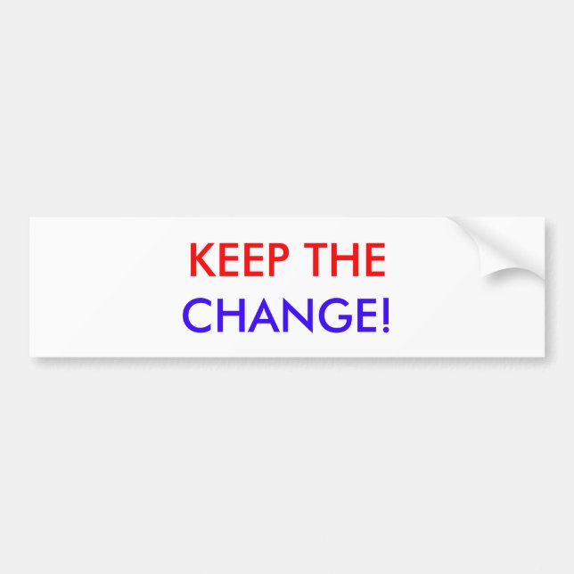 KEEP THE, CHANGE! BUMPER STICKER (Front)