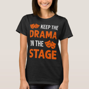 Keep The Drama On The Stagee Theatre Backstage Tec T-Shirt
