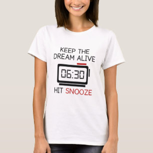Keep The Dream Alive. Hit Snooze. T-Shirt