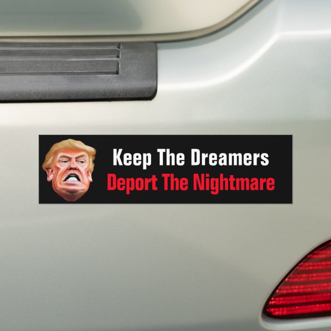Keep The Dreamers Deport The Nightmare Anti Trump Bumper Sticker (On Car)