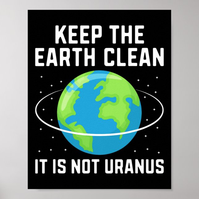 Keep The Earth Clean It Is Not Uranus Environmenta Poster (Front)
