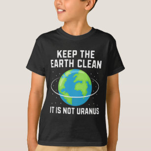 Keep The Earth Clean It Is Not Uranus Environmenta T-Shirt