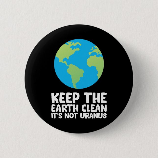 Keep The Earth Clean It's Not Uranus 1  6 Cm Round Badge (Front)