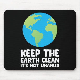 Keep The Earth Clean It's Not Uranus 1 Mouse Mat
