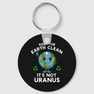 Keep The Earth Clean It's Not Uranus Climate Chang Key Ring