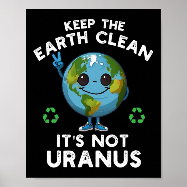 Keep The Earth Clean It's Not Uranus Climate Chang Poster (Front)