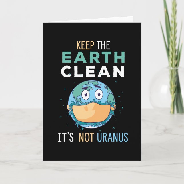 Keep The Earth Clean It's Not Uranus, cute earth Card (Front)