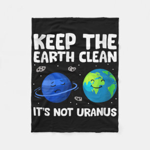 Keep The Earth Clean It's Not Uranus Earth Day Fleece Blanket