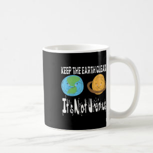 Keep The Earth Clean Its Not Uranus Earth Day S Coffee Mug