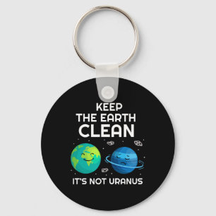 Keep The Earth Clean It's Not Uranus Environmental Key Ring
