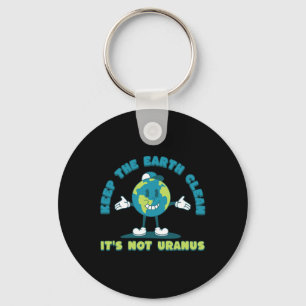Keep The Earth Clean It's Not Uranus Environmental Key Ring