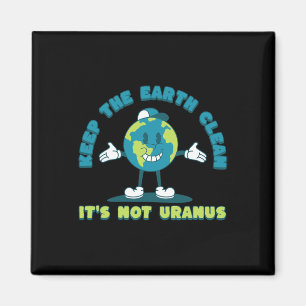 Keep The Earth Clean It's Not Uranus Environmental Magnet