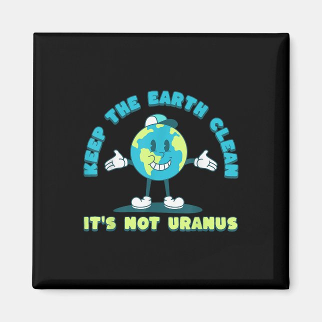 Keep The Earth Clean Its Not Uranus Environmental  Magnet (Front)