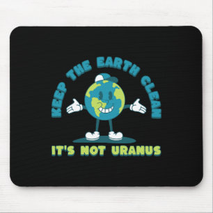 Keep The Earth Clean It's Not Uranus Environmental Mouse Mat
