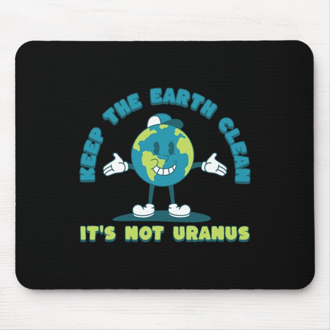 Keep The Earth Clean It's Not Uranus Environmental Mouse Mat (Front)