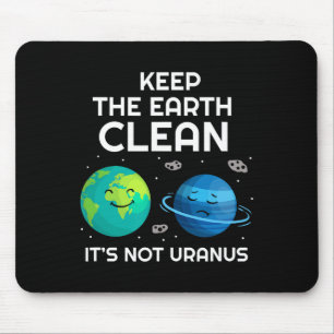 Keep The Earth Clean It's Not Uranus Environmental Mouse Mat