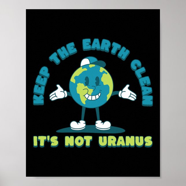 Keep The Earth Clean It's Not Uranus Environmental Poster (Front)