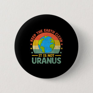 Keep The Earth Clean Its Not Uranus Environmentali 6 Cm Round Badge