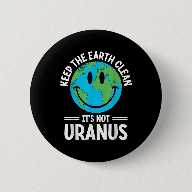 Keep The Earth Clean Its Not Uranus Environmentali 6 Cm Round Badge (Front)