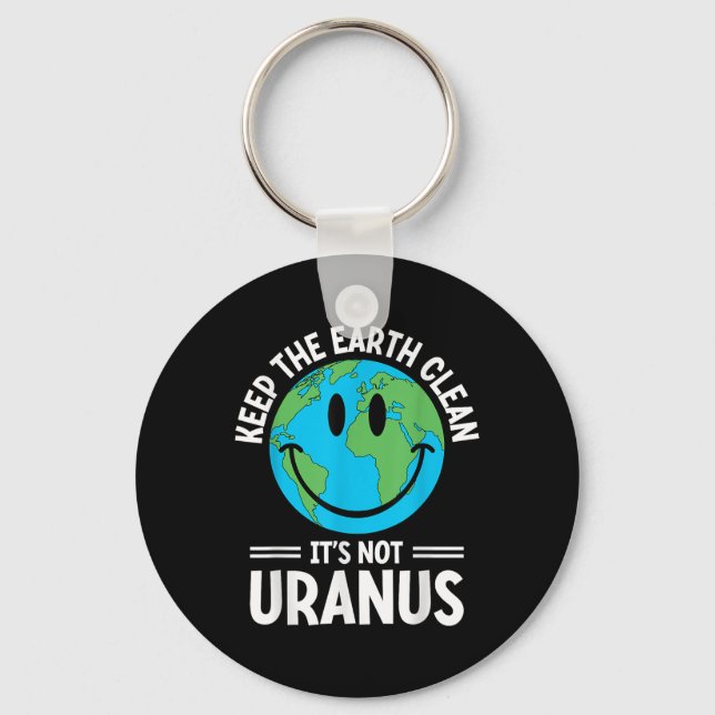 Keep The Earth Clean Its Not Uranus Environmentali Key Ring (Front)