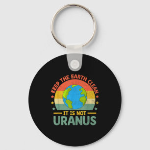 Keep The Earth Clean Its Not Uranus Environmentali Key Ring