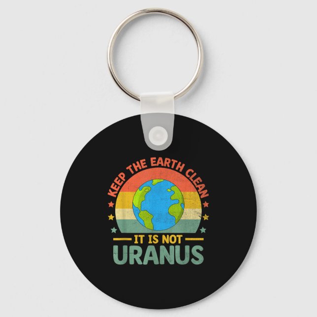 Keep The Earth Clean Its Not Uranus Environmentali Key Ring (Front)