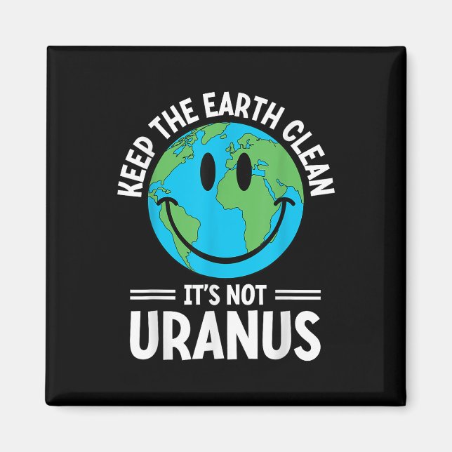 Keep The Earth Clean Its Not Uranus Environmentali Magnet (Front)