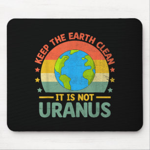Keep The Earth Clean Its Not Uranus Environmentali Mouse Mat