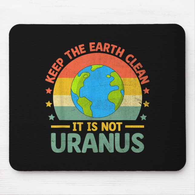 Keep The Earth Clean Its Not Uranus Environmentali Mouse Mat (Front)