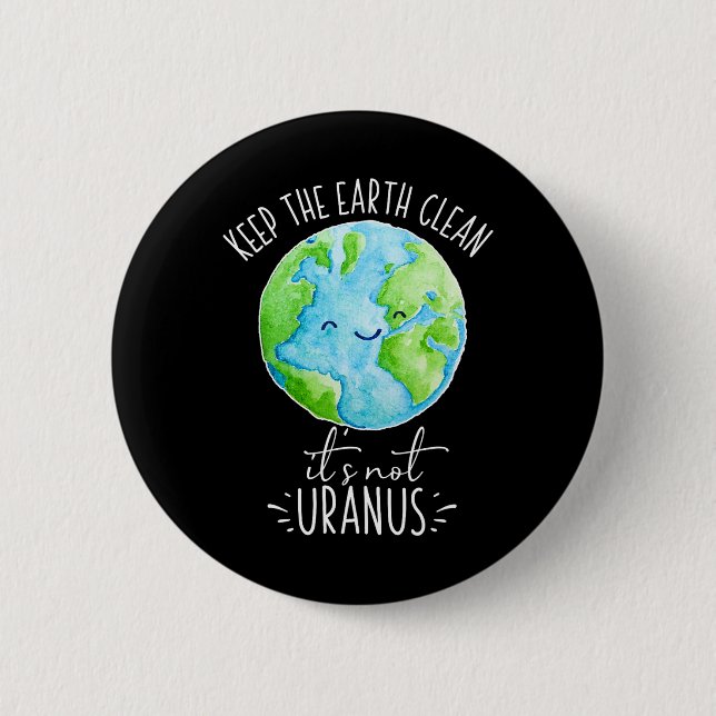 Keep The Earth Clean It's Not Uranus Funny  6 Cm Round Badge (Front)